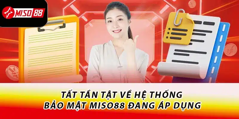 Tất tần tật về hệ thống bảo mật Miso88 đang áp dụng
