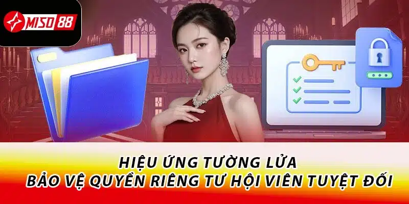 Hiệu ứng tường lửa - Bảo vệ quyền riêng tư hội viên tuyệt đối