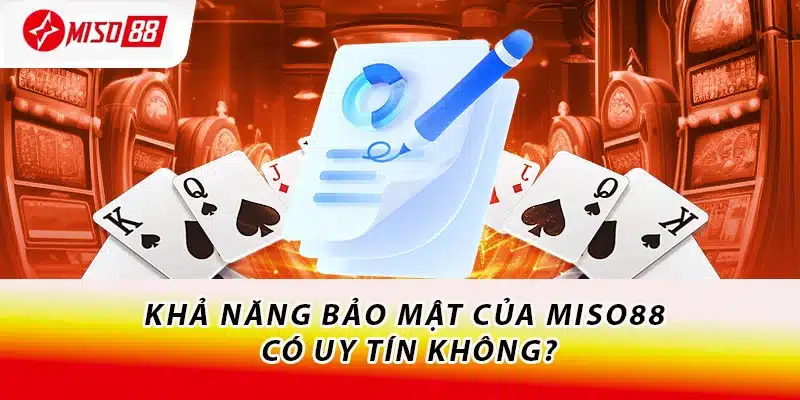 Khả năng bảo mật của Miso88 có uy tín không?