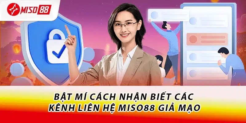 Hướng Dẫn Cách Liên Hệ Miso88 Cực Chi Tiết Cho Tân Thủ 3 Bật mí cách nhận biết các kênh liên hệ Miso88 giả mạo